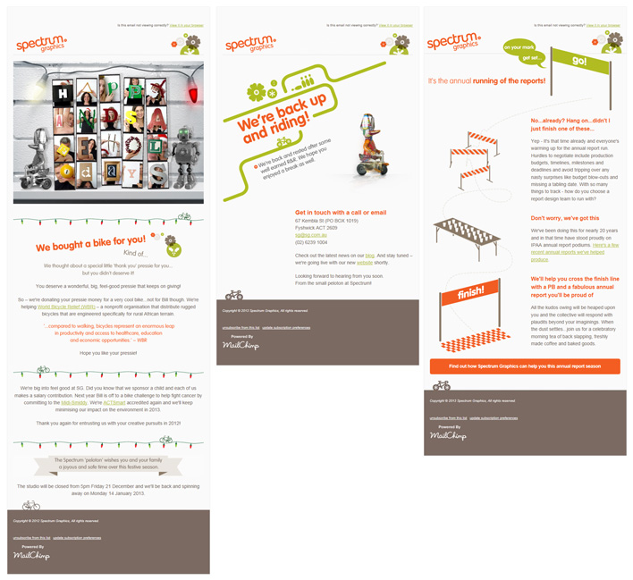 The suite of e-newsletters designed and developed for Spectrum Graphics features a similar clean, bubbly design each focusing on a different theme - from left to right: the Christmas issue, the New Year issue and the Annual Report issue.